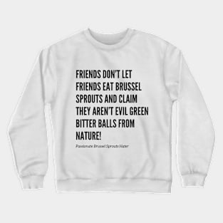 Friends Don’t Let Friends Eat Brussel Sprouts Crewneck Sweatshirt